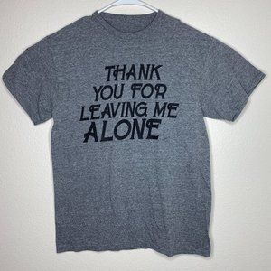 Thank You For Leaving Me Alone Grey Medium Crew Neck T-Shirt Cotton Short Sleeve